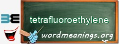 WordMeaning blackboard for tetrafluoroethylene